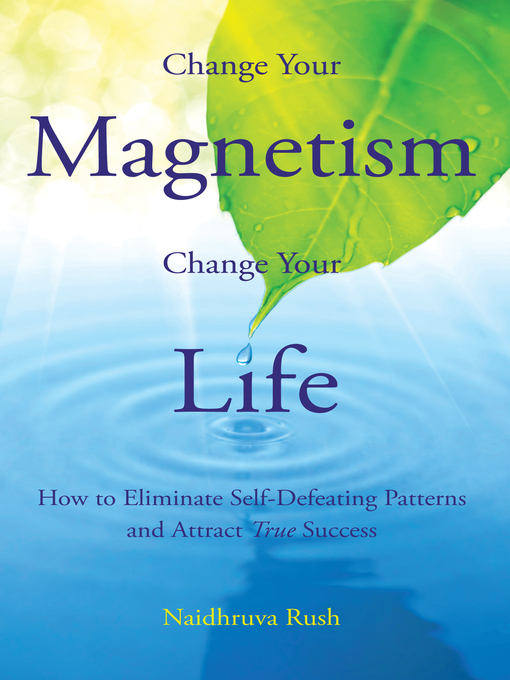 Title details for Change Your Magnetism, Change Your Life by Naidhruva Rush - Wait list